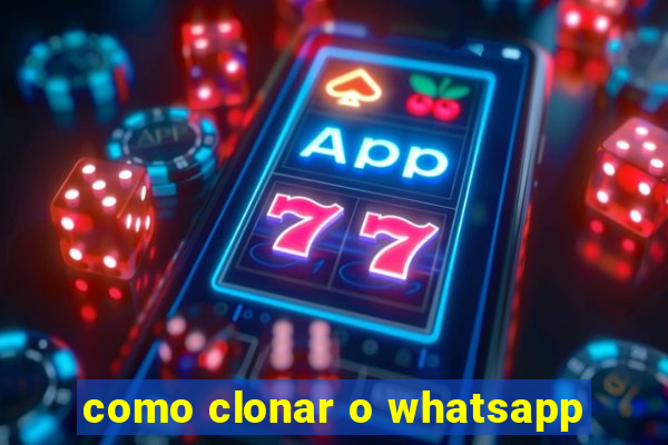 como clonar o whatsapp